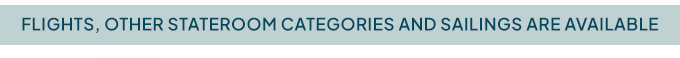 Flights, other stateroom catergories and sailings are available
