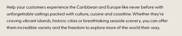 Help your customers experience the Caribbean and Europe like never before.